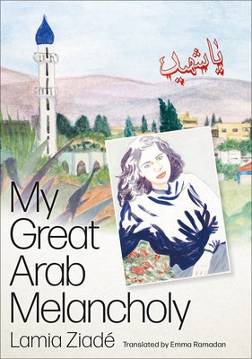 My Great Arab Melancholy by Ziad&#233;, Lamia