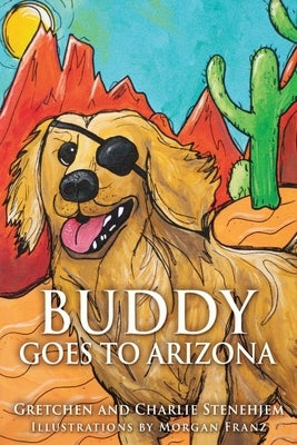 Buddy Goes to Arizona by Stenehjem, Gretchen