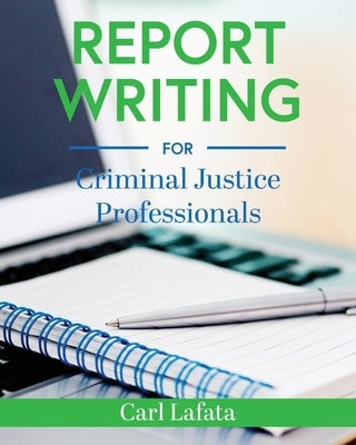 Report Writing for Criminal Justice Professionals by Lafata, Carl
