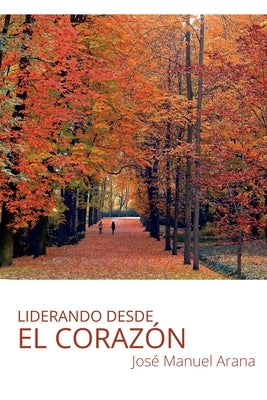 Liderando desde el corazón by Arana Escobar, Jos&#195;&#169; Manuel