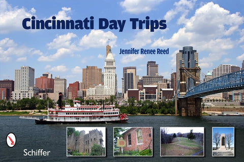 Cincinnati Day Trips: Tiny Journeys from the Queen City by Reed, Jennifer Renee