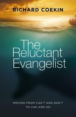 The Reluctant Evangelist: Moving from Can't and Don't to Can and Do by Coekin, Richard