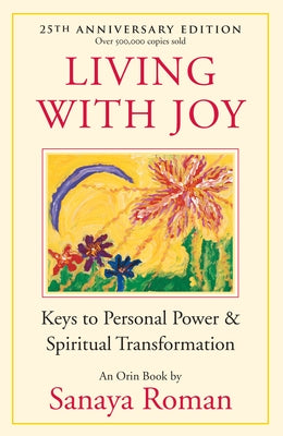 Living with Joy: Keys to Personal Power & Spiritual Transformation by Roman, Sanaya