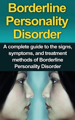 Borderline Personality Disorder: A Complete Guide to the Signs, Symptoms, and Treatment Methods of Borderline Personality Disorder by Stone, Alyssa