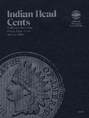 Official Whitman(r) Coin Folder - Indian Head Cents: 1857-1909: Indian, 1857-1909 by Whitman Publishing