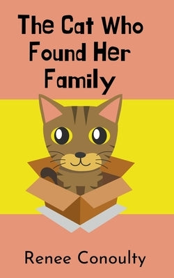 The Cat Who Found Her Family by Conoulty, Renee