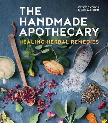 The Handmade Apothecary: Healing Herbal Recipes by Walker, Kim