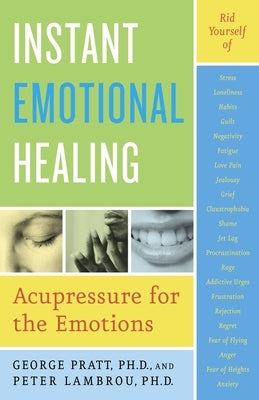 Instant Emotional Healing: Acupressure for the Emotions by Pratt, George