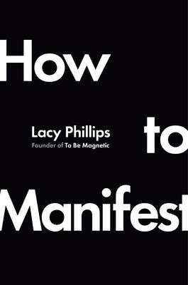 How to Manifest by Phillips, Lacy