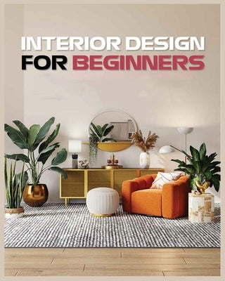 Interior Design for Beginners: A Guide to Decorating on a Budget by Sims, Vanessa