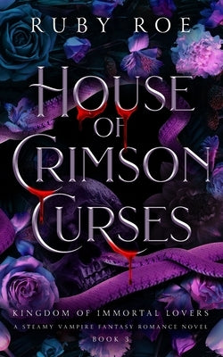 House of Crimson Curses: A Steamy Vampire Fantasy Romance by Roe, Ruby