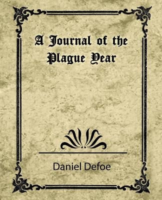 A Journal of the Plague Year (Daniel Defoe) by Daniel Defoe, Defoe