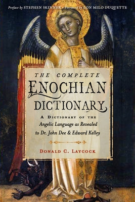 The Complete Enochian Dictionary: A Dictionary of the Angelic Language as Revealed to Dr. John Dee and Edward Kelley by Laycock, Donald C.