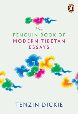 The Penguin Book of Modern Tibetan Essays by Dickie, Tenzin