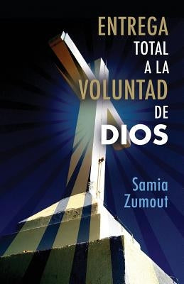 Entrega Total a la Voluntad de Dios by Zumout, Samia Mary