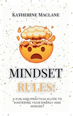 Mindset Rules!: A Fun and Practical Guide to Mastering Your Energy and Mindset by Maclane, Katherine