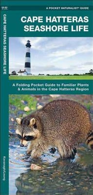 Cape Hatteras Seashore Life: A Folding Pocket Guide to Familiar Plants & Animals in the Cape Hatteras Region by Kavanagh, James