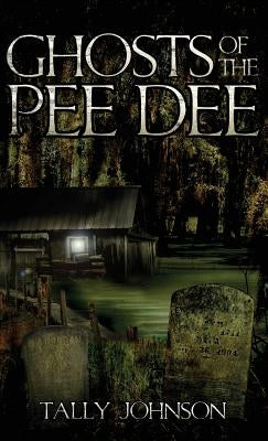 Ghosts of the Pee Dee by Johnson, Tally