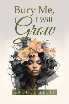 Bury Me, I Will Grow by Keels, Rachel