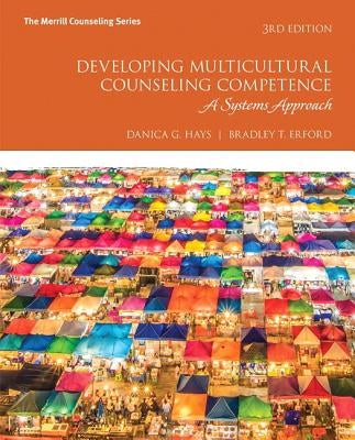 Developing Multicultural Counseling Competence: A Systems Approach by Hays, Danica