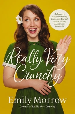 Really Very Crunchy: A Beginner's Guide to Removing Toxins from Your Life Without Adding Them to Your Personality by Morrow, Emily