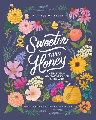 Sweeter Than Honey: A Bible Study on Enjoying God in His Word by Saffles, Gretchen