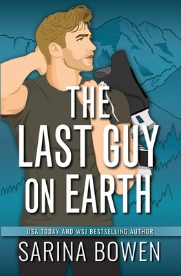 The Last Guy On Earth by Bowen, Sarina