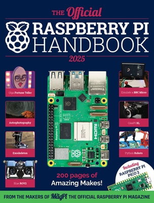 The Official Raspberry Pi Handbook 2025: Astounding Projects with Raspberry Pi Computers by Makers of the Magpi Magazine, The