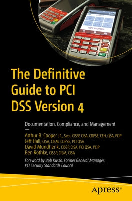 The Definitive Guide to PCI Dss Version 4: Documentation, Compliance, and Management by Cooper Jr, Arthur B.