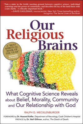 Our Religious Brains: What Cognitive Science Reveals about Belief, Morality, Community and Our Relationship with God by Mecklenberger, Ralph D.