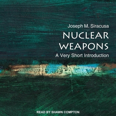 Nuclear Weapons Lib/E: A Very Short Introduction by Compton, Shawn