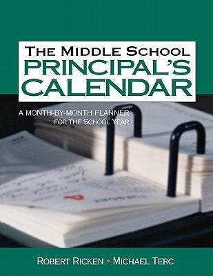 The Middle School Principal's Calendar: A Month-By-Month Planner for the School Year by Ricken, Robert