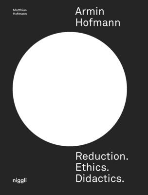 Armin Hofmann. Reduction. Ethics. Didactics. by Hofmann, Matthias