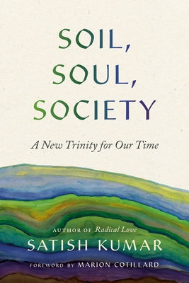 Soil, Soul, Society: A New Trinity for Our Time by Kumar, Satish