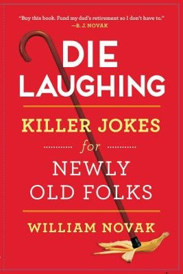 Die Laughing: Killer Jokes for Newly Old Folks by Novak, William