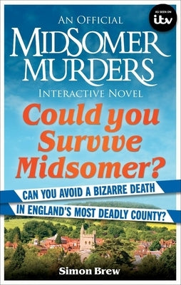 Could You Survive Midsomer?: Can You Avoid a Bizarre Death in England's Most Dangerous County? by Brew, Simon