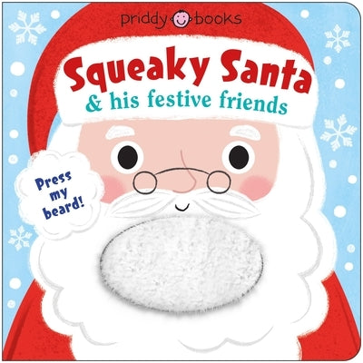 Squeaky Santa & His Festive Friends by Priddy, Roger