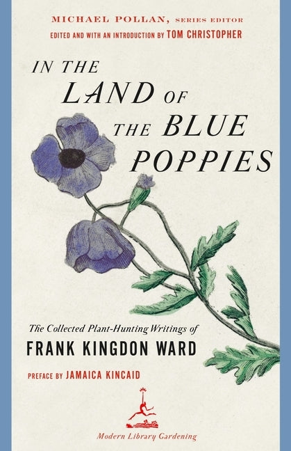 In the Land of the Blue Poppies: In the Land of the Blue Poppies: The Collected Plant-Hunting Writings of Frank Kingdon Ward by Kingdon Ward, Frank
