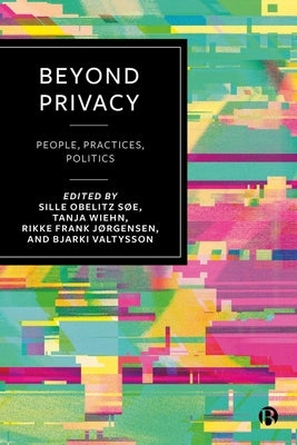 Beyond Privacy: People, Practices, Politics by Obelitz S?e, Sille
