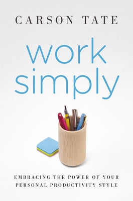 Work Simply: Lose the Guilt and Get More Done by Tate, Carson