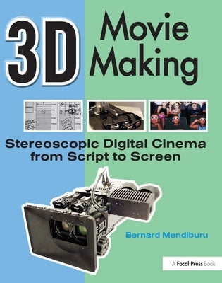 3D Movie Making: Stereoscopic Digital Cinema from Script to Screen [With 3-D Glasses and DVD ROM] by Mendiburu, Bernard