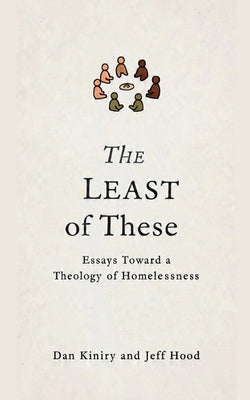 The Least of These: Essays Toward A Theology of Homelessness by Hood, Jeff