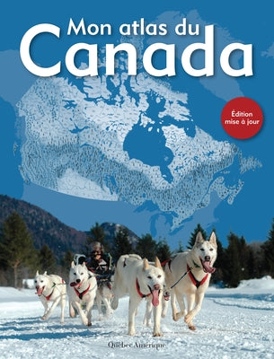 Mon Atlas Du Canada by QuÃ©bec AmÃ©rique