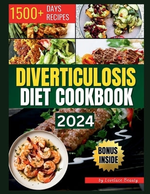 Diverticulosis Diet Cookbook: Delicious and Nutritious Recipes for Digestive Health. Simple Meals to Manage and Prevent Flare-Ups by Beauty, Lovelace