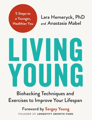Living Young: Biohacking Techniques and Exercises to Improve Your Lifespan by Hemeryck, Lara