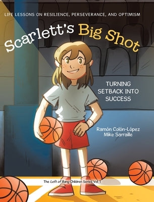 Scarlett's Big Shot: Turning Setback Into Success: Life Lessons on Resilience, Perseverance, and Optimism by Col?n-L?pez, Ram?n