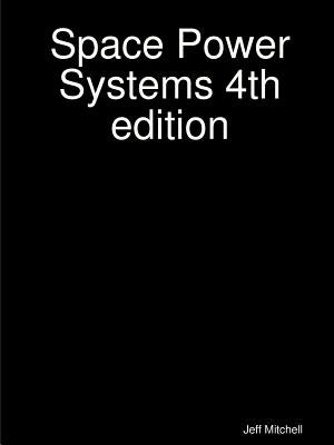 Space Power Systems 4th edition by Mitchell, Jeff