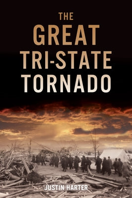 The Great Tri-State Tornado by Justin Harter