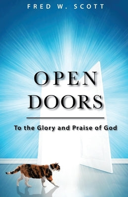 Open Doors: To the Glory and Praise of God by Scott, Fred W.