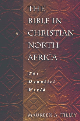 Bible in Christian North Afric by Tilley, Maureen a.
